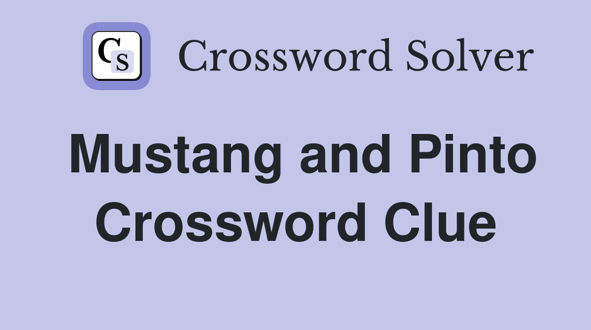 Mustang and Pinto Crossword Clue