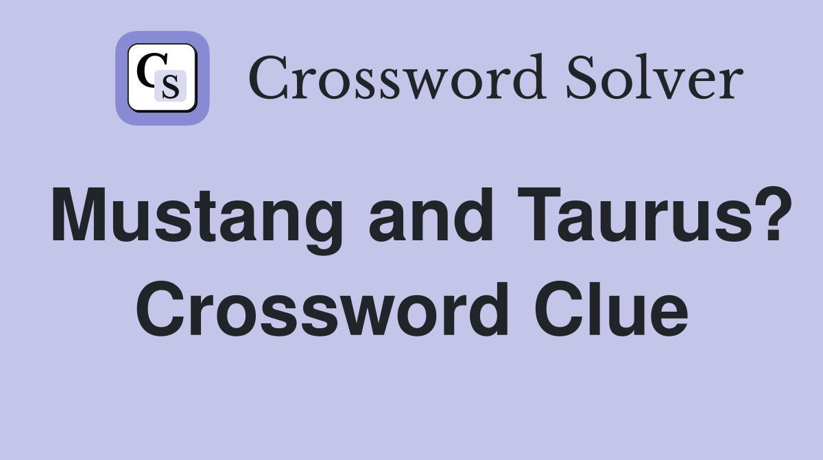 Mustang and Taurus? Crossword Clue
