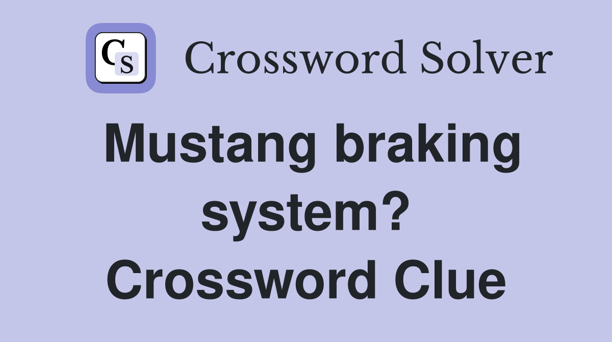Mustang braking system? Crossword Clue