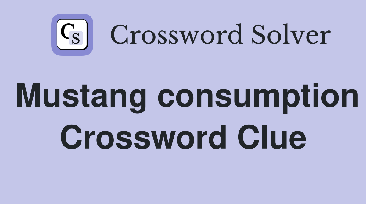 Mustang consumption Crossword Clue