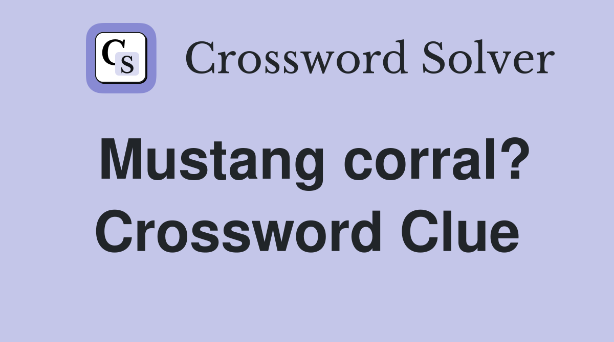 Mustang corral? Crossword Clue