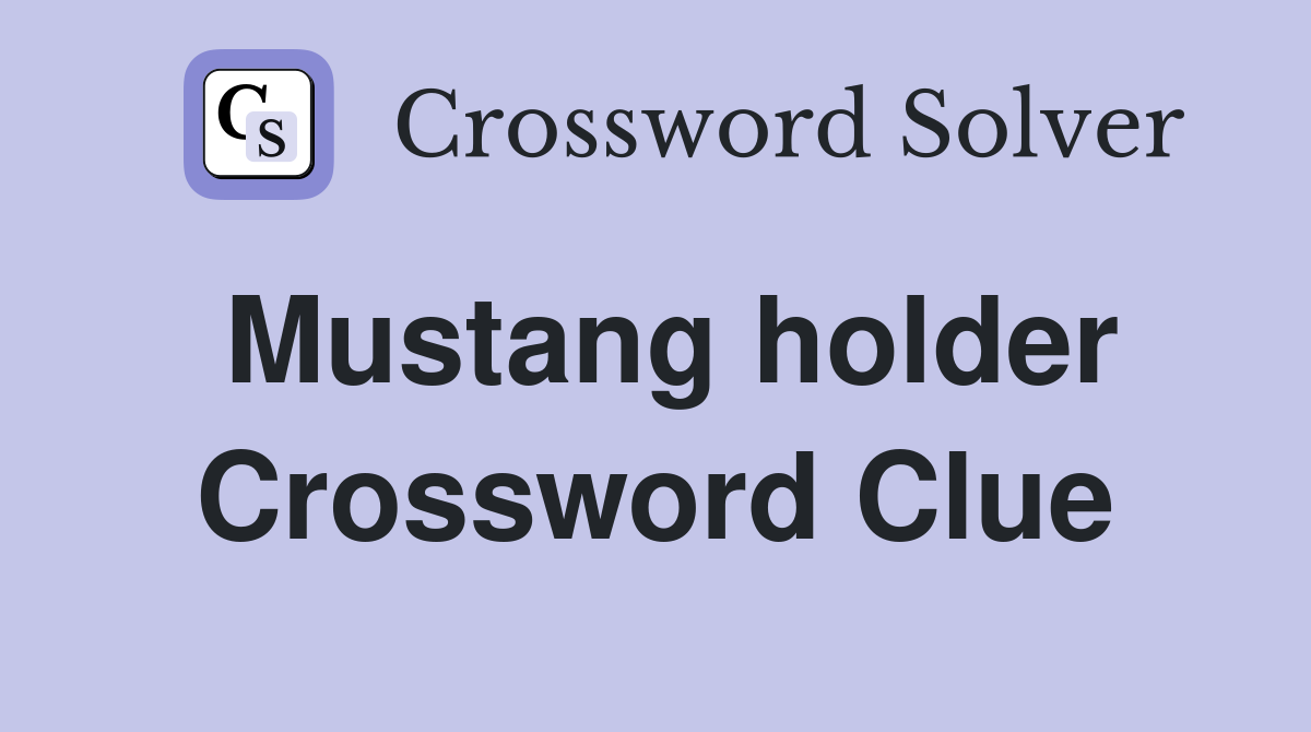 Mustang holder Crossword Clue