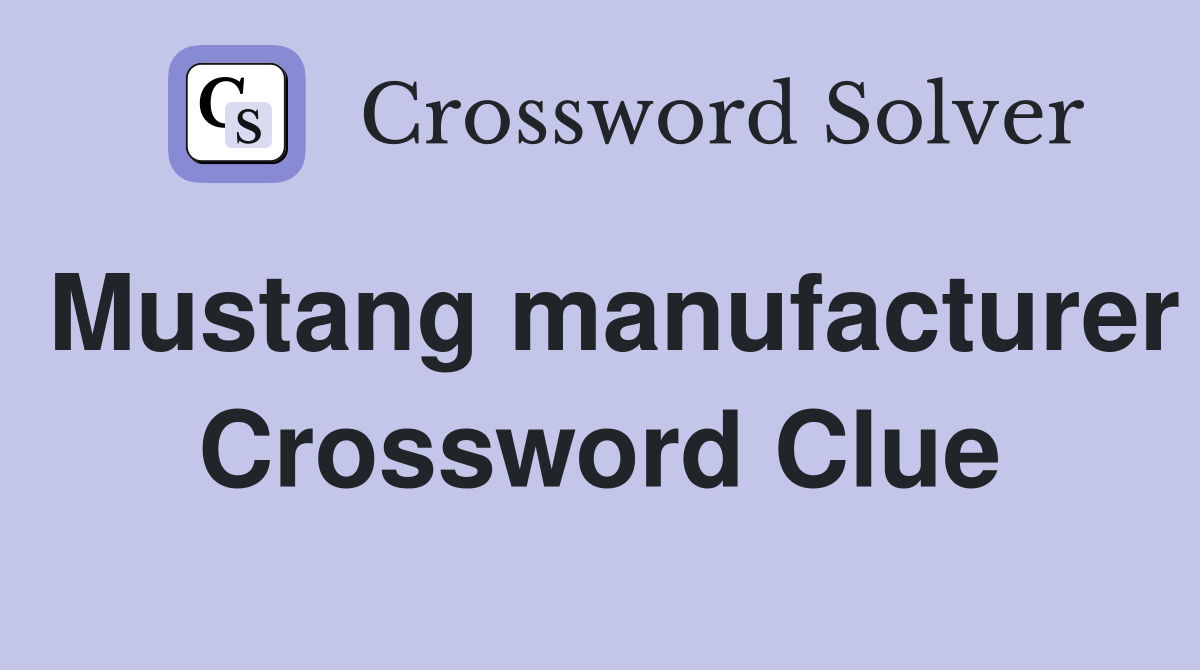 Mustang manufacturer Crossword Clue
