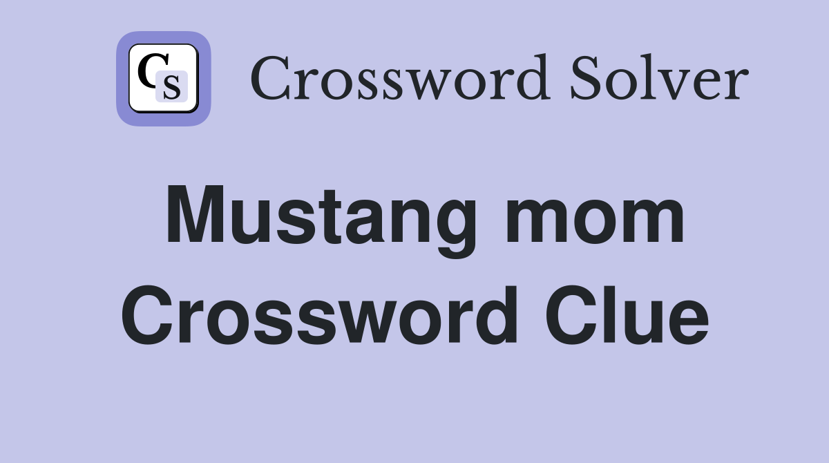 Mustang mom Crossword Clue