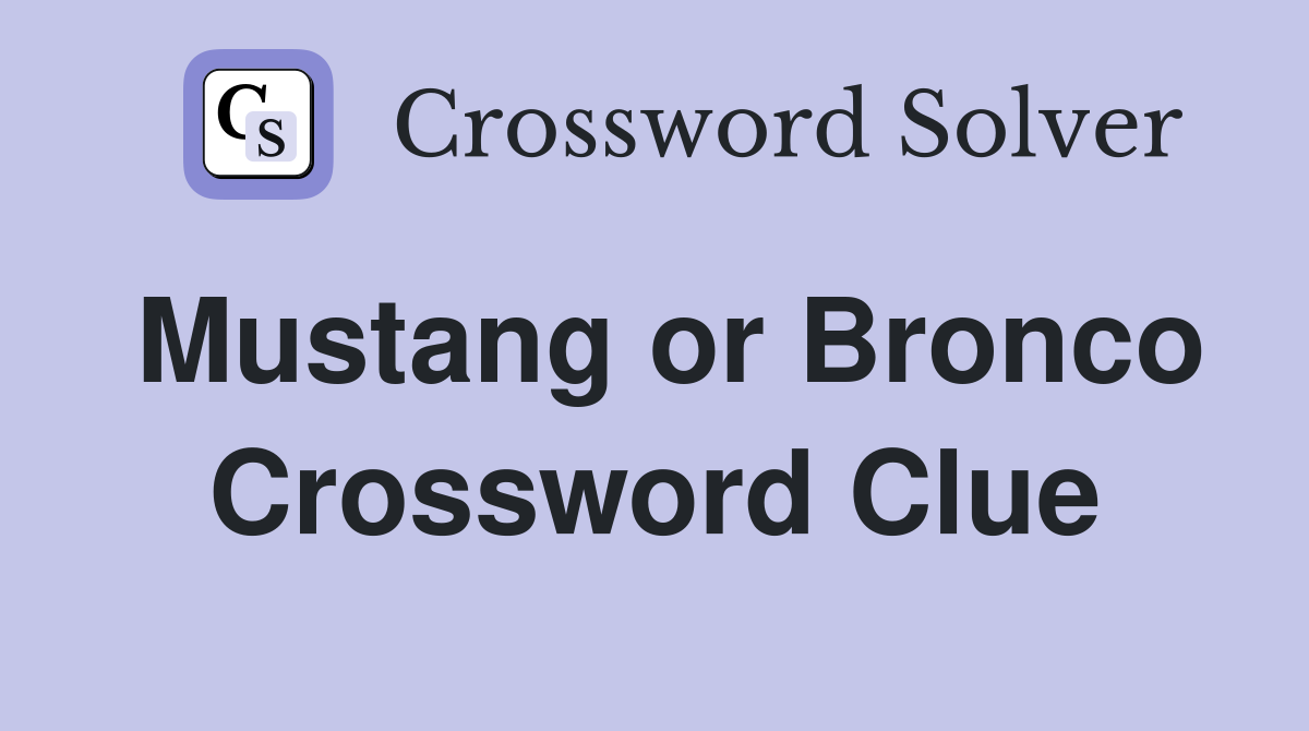 Mustang or Bronco Crossword Clue