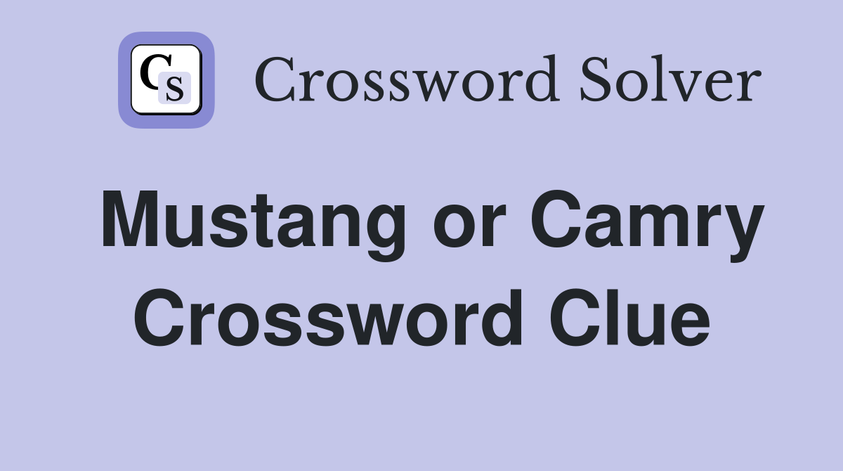 Mustang or Camry Crossword Clue