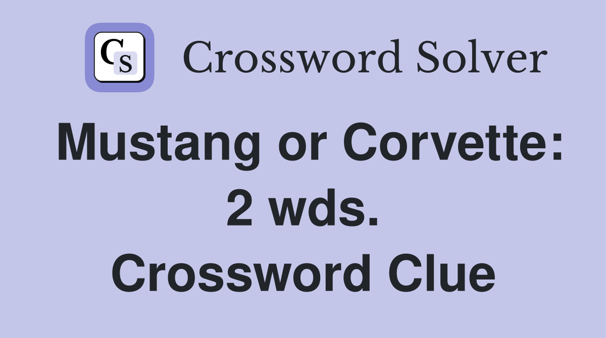 Mustang or Corvette: 2 wds. Crossword Clue