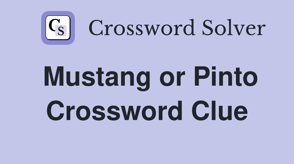 Mustang or Pinto Crossword Clue