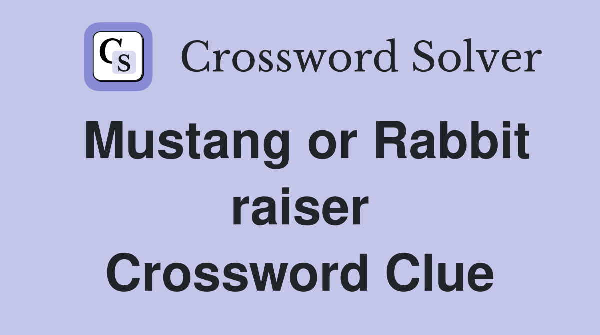 Mustang or Rabbit raiser Crossword Clue