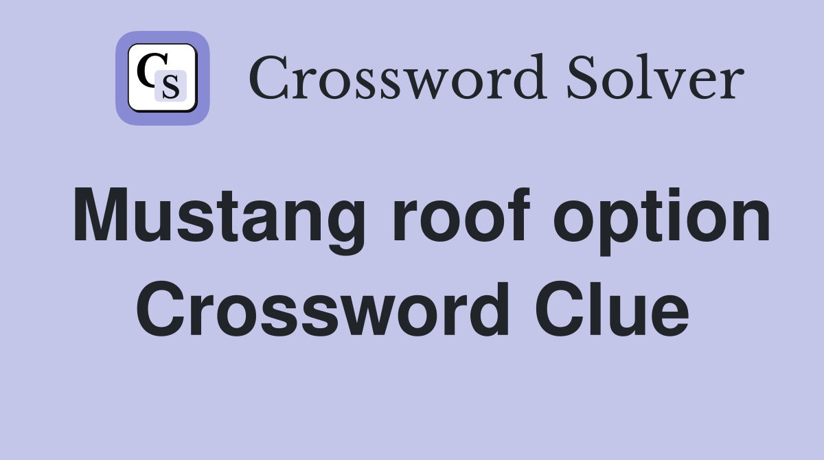 Mustang roof option Crossword Clue