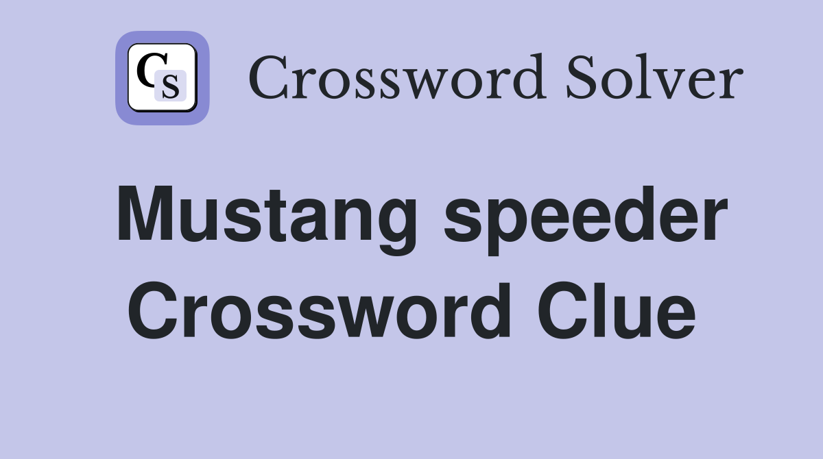 Mustang speeder Crossword Clue