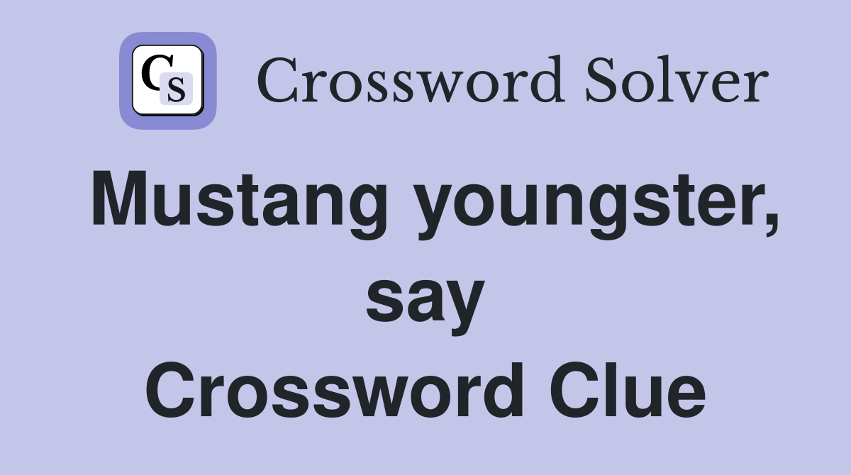 Mustang youngster, say Crossword Clue
