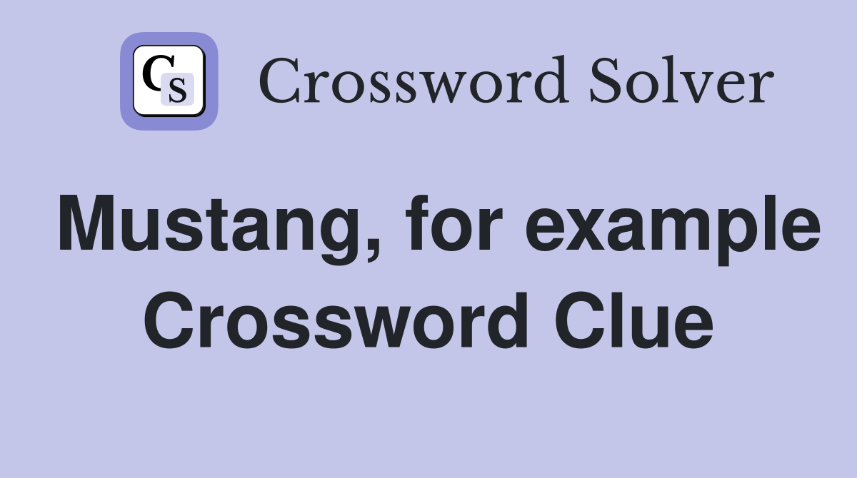 Mustang, for example Crossword Clue