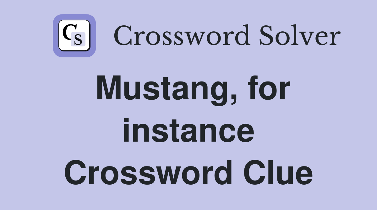 Mustang, for instance Crossword Clue