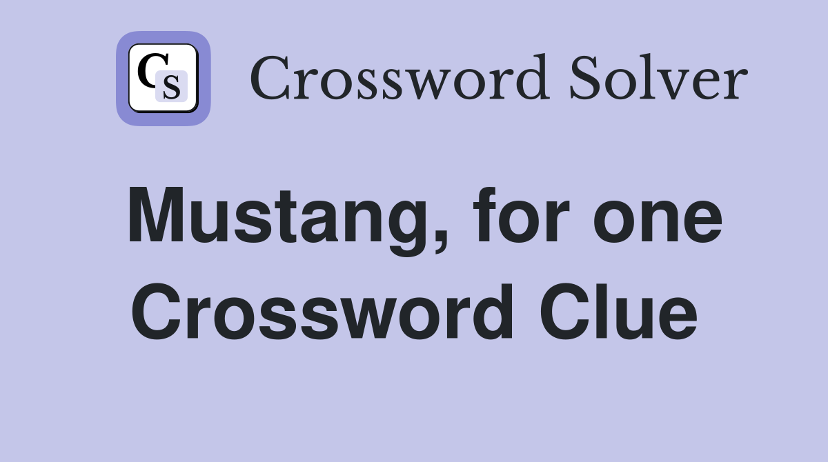 Mustang, for one Crossword Clue