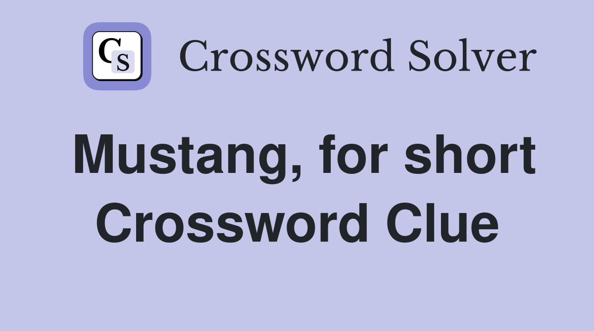 Mustang, for short Crossword Clue