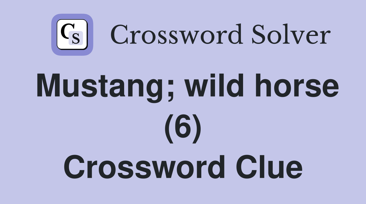 Mustang; wild horse (6) Crossword Clue