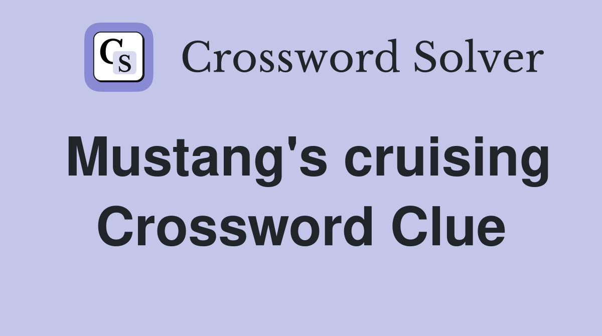 Mustang's cruising Crossword Clue
