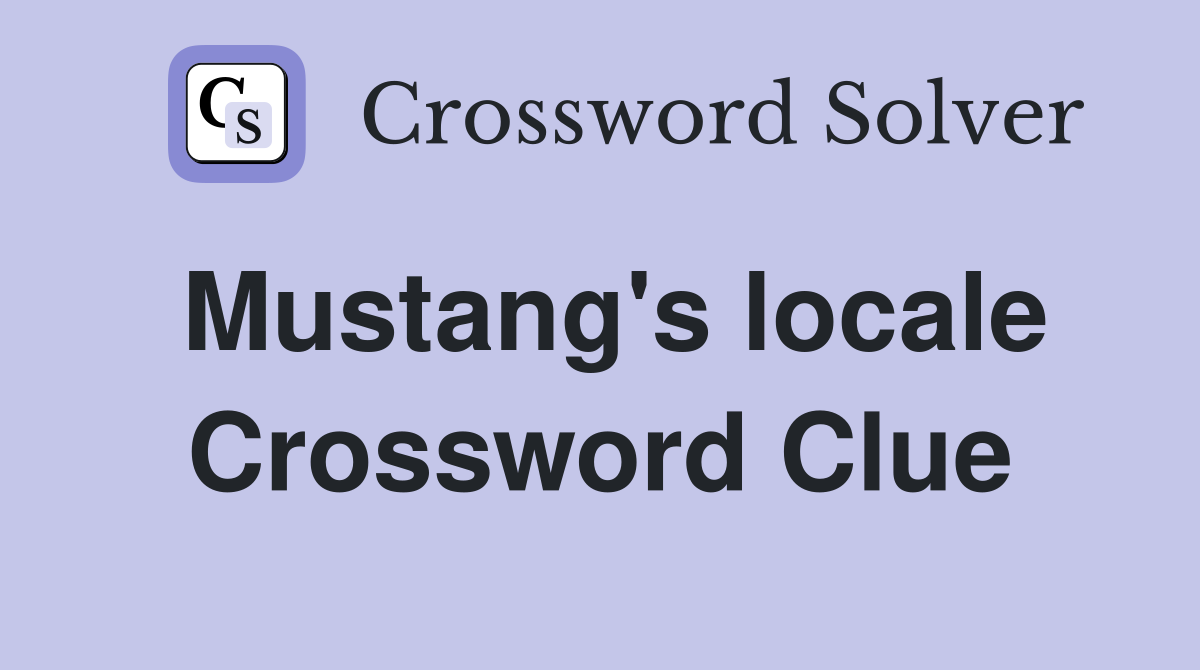 Mustang's locale Crossword Clue