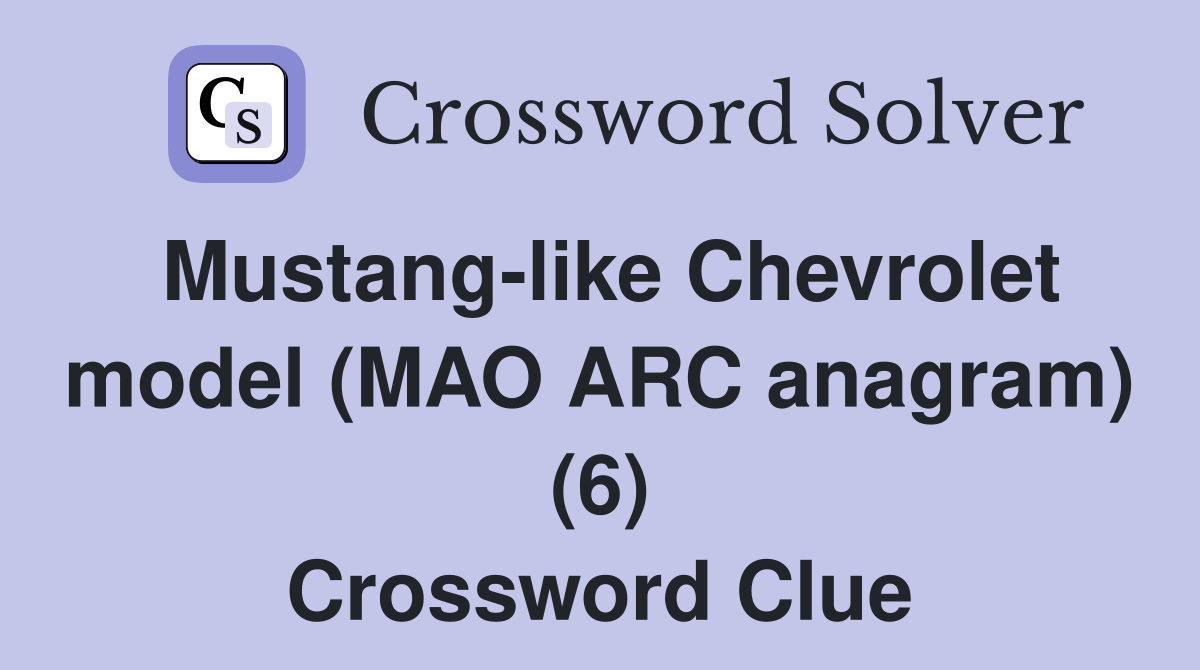 Mustang-like Chevrolet model (MAO ARC anagram) (6) Crossword Clue