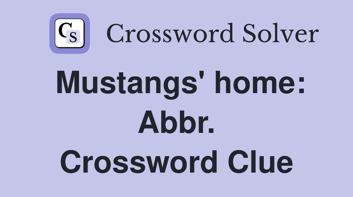 Mustangs' home: Abbr. Crossword Clue
