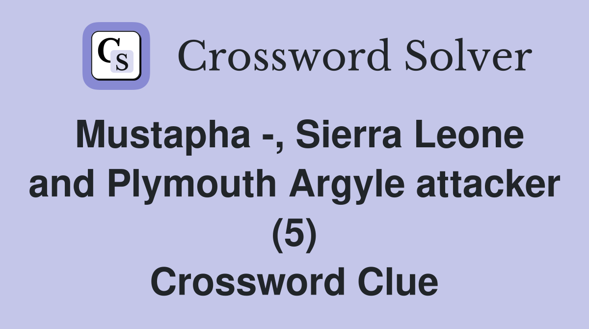 Mustapha -, Sierra Leone and Plymouth Argyle attacker (5) Crossword Clue