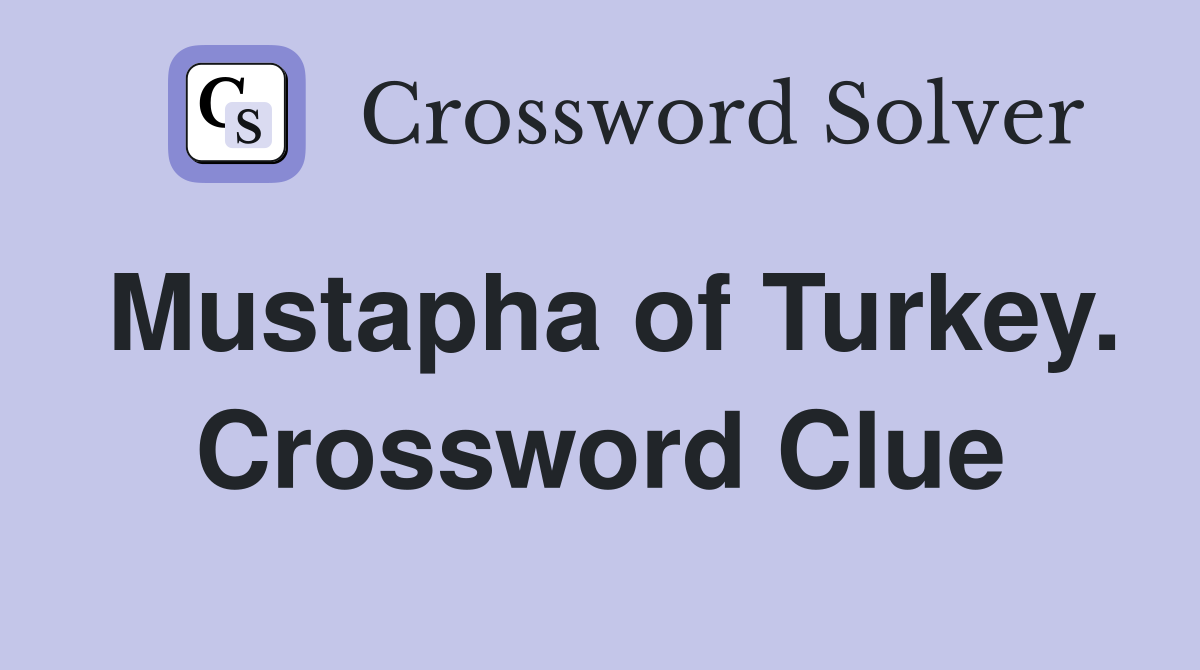 Mustapha of Turkey. Crossword Clue