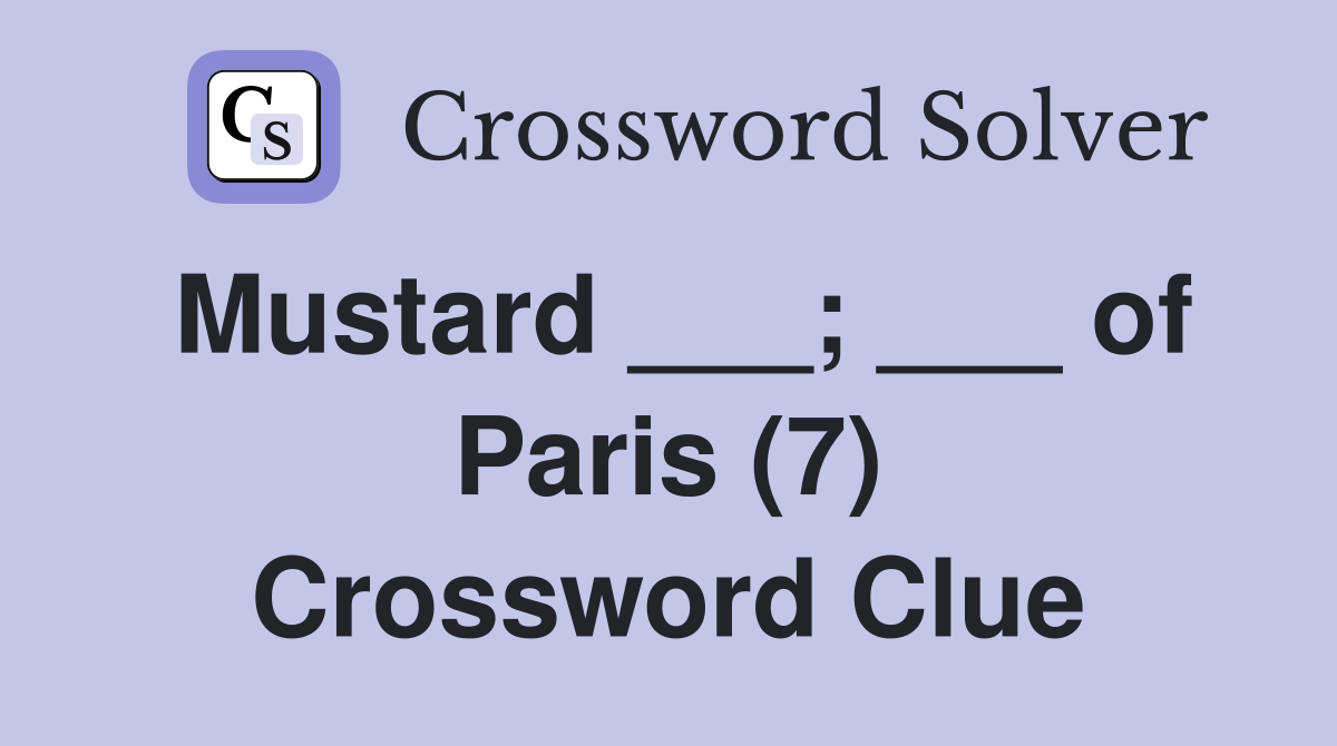 Mustard ___; ___ of Paris (7) Crossword Clue