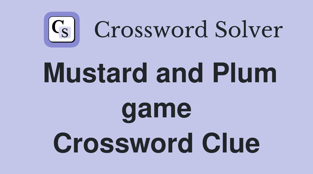 Mustard and Plum game Crossword Clue
