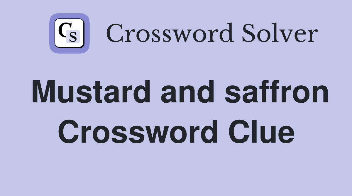 Mustard and saffron Crossword Clue