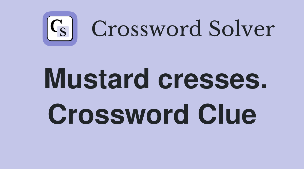 Mustard cresses. Crossword Clue