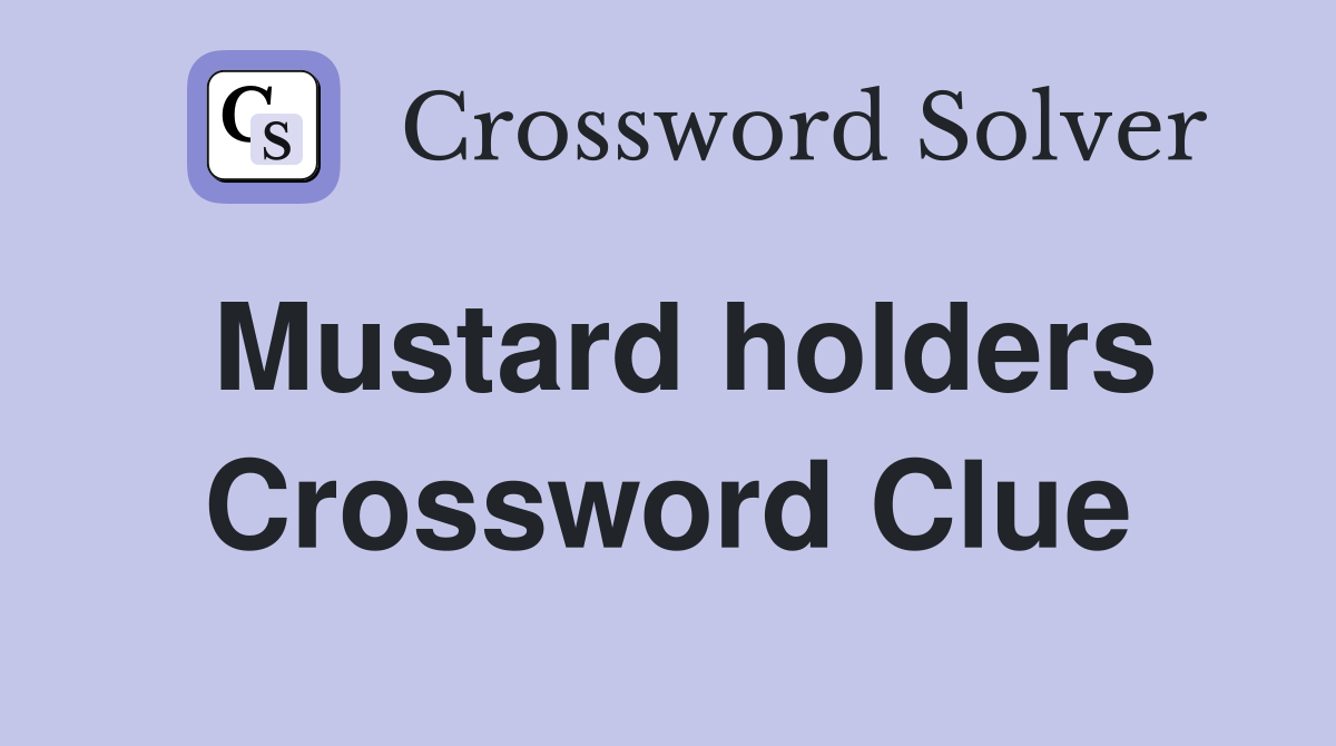 Mustard holders Crossword Clue