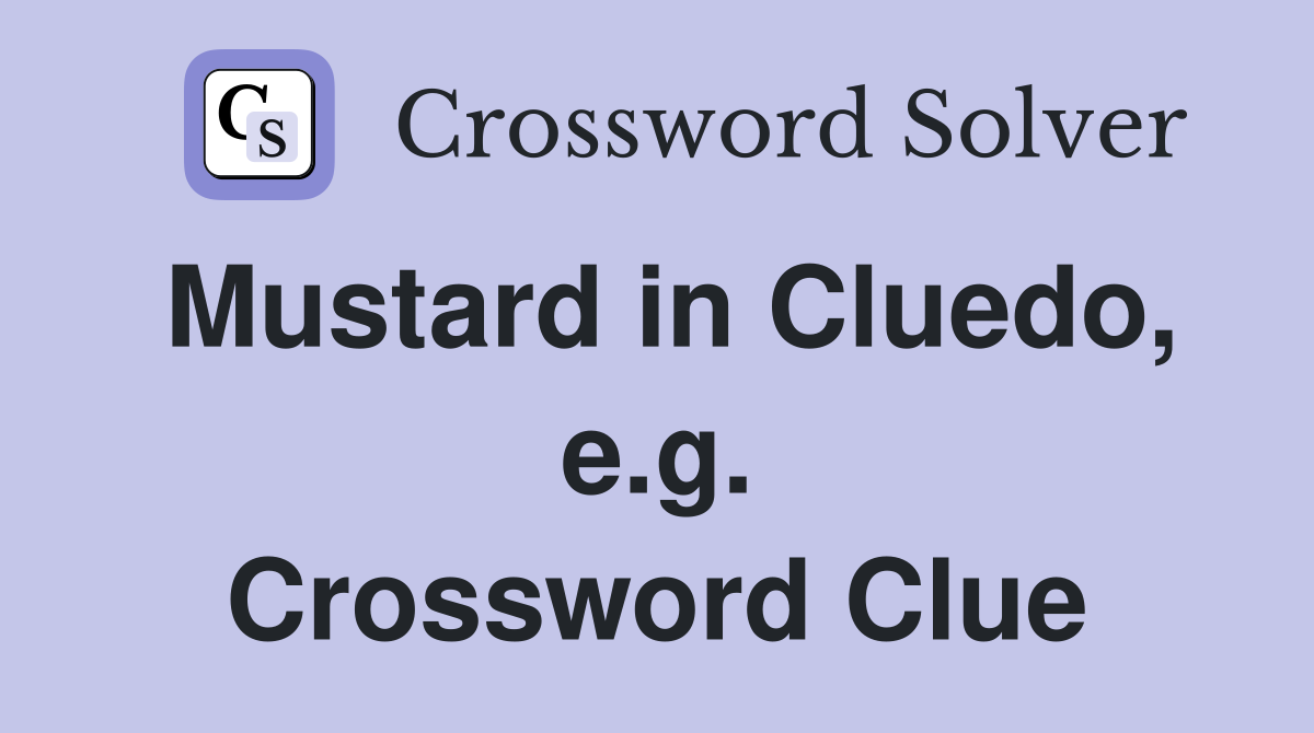 Mustard in Cluedo, e.g. Crossword Clue