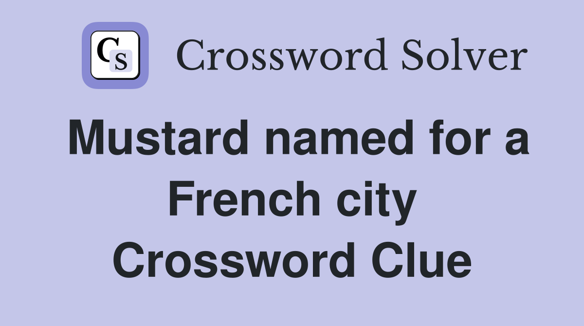 Mustard named for a French city Crossword Clue