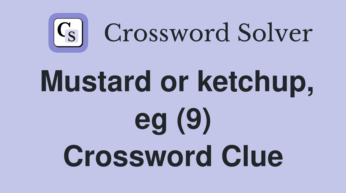 Mustard or ketchup, eg (9) Crossword Clue