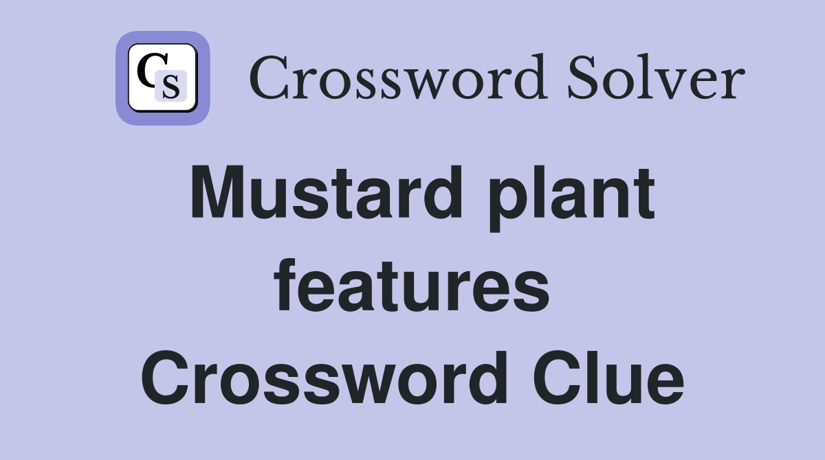 Mustard plant features Crossword Clue