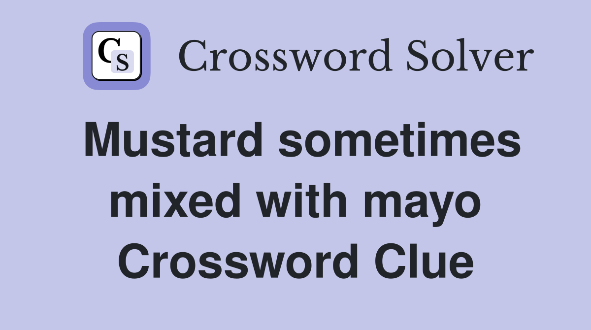 Mustard sometimes mixed with mayo Crossword Clue