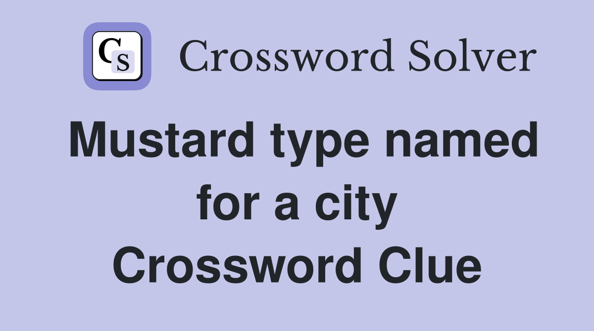 Mustard type named for a city Crossword Clue