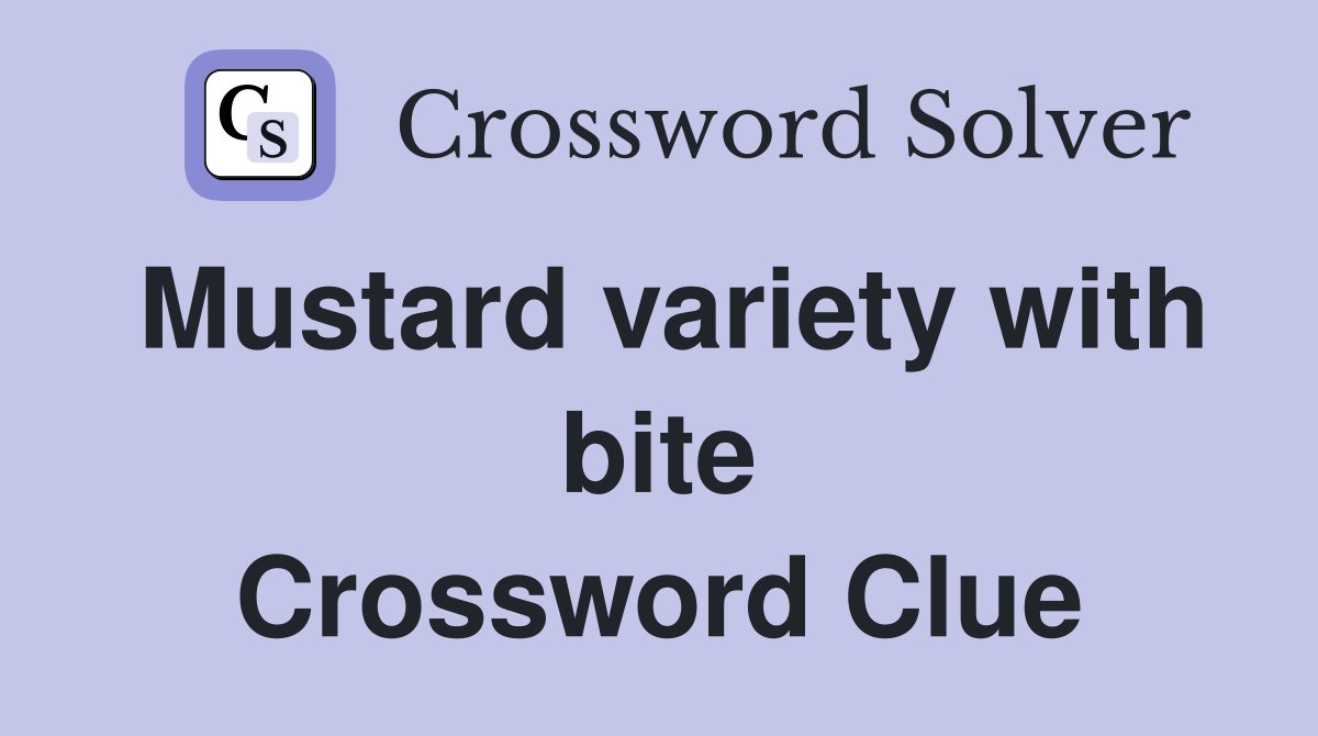 Mustard variety with bite Crossword Clue
