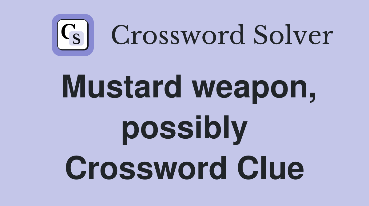 Mustard weapon, possibly Crossword Clue