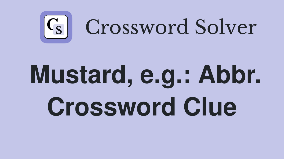 Mustard, e.g.: Abbr. Crossword Clue