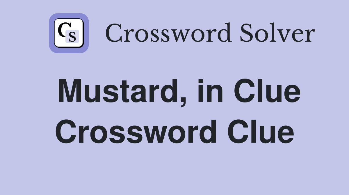 Mustard, in Clue Crossword Clue