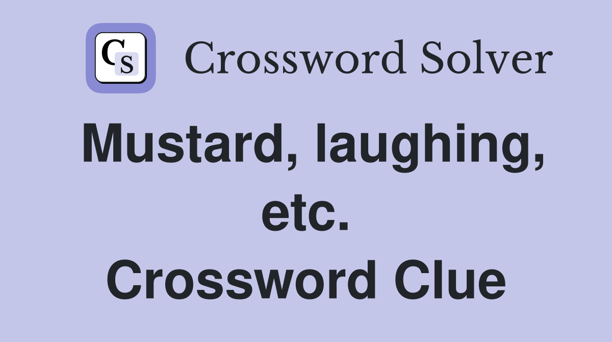 Mustard, laughing, etc. Crossword Clue