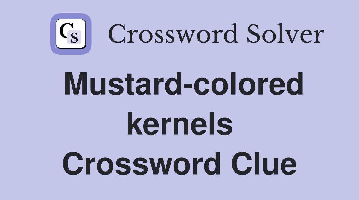Mustard-colored kernels Crossword Clue