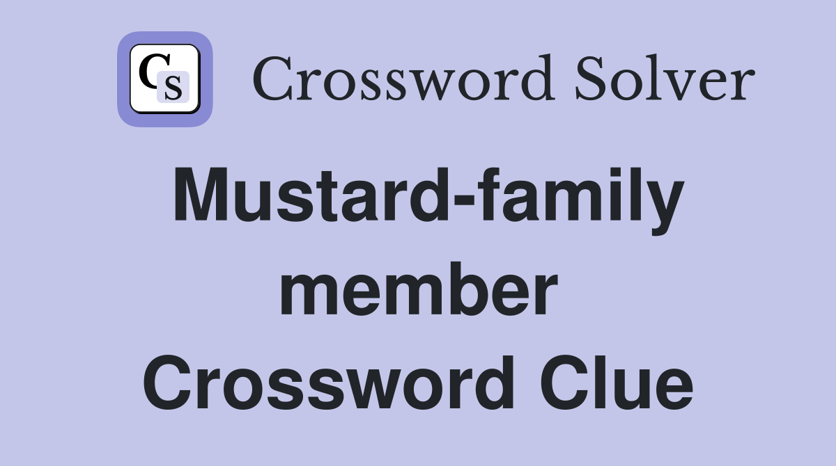Mustard-family member Crossword Clue