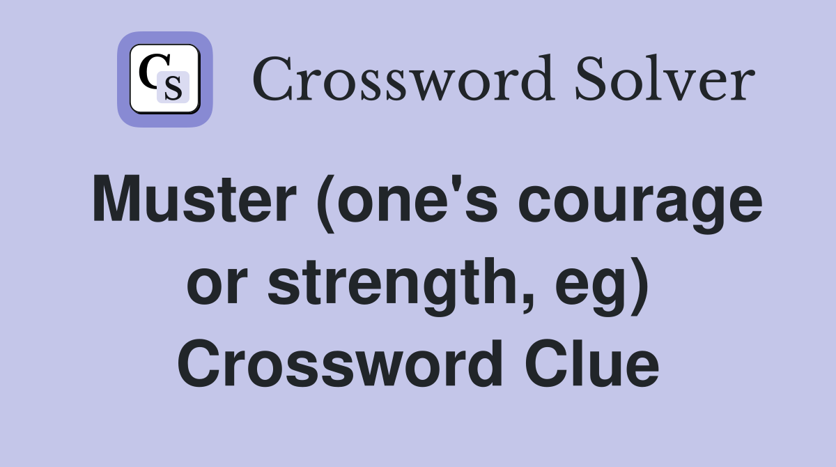 Muster (one's courage or strength, eg) Crossword Clue