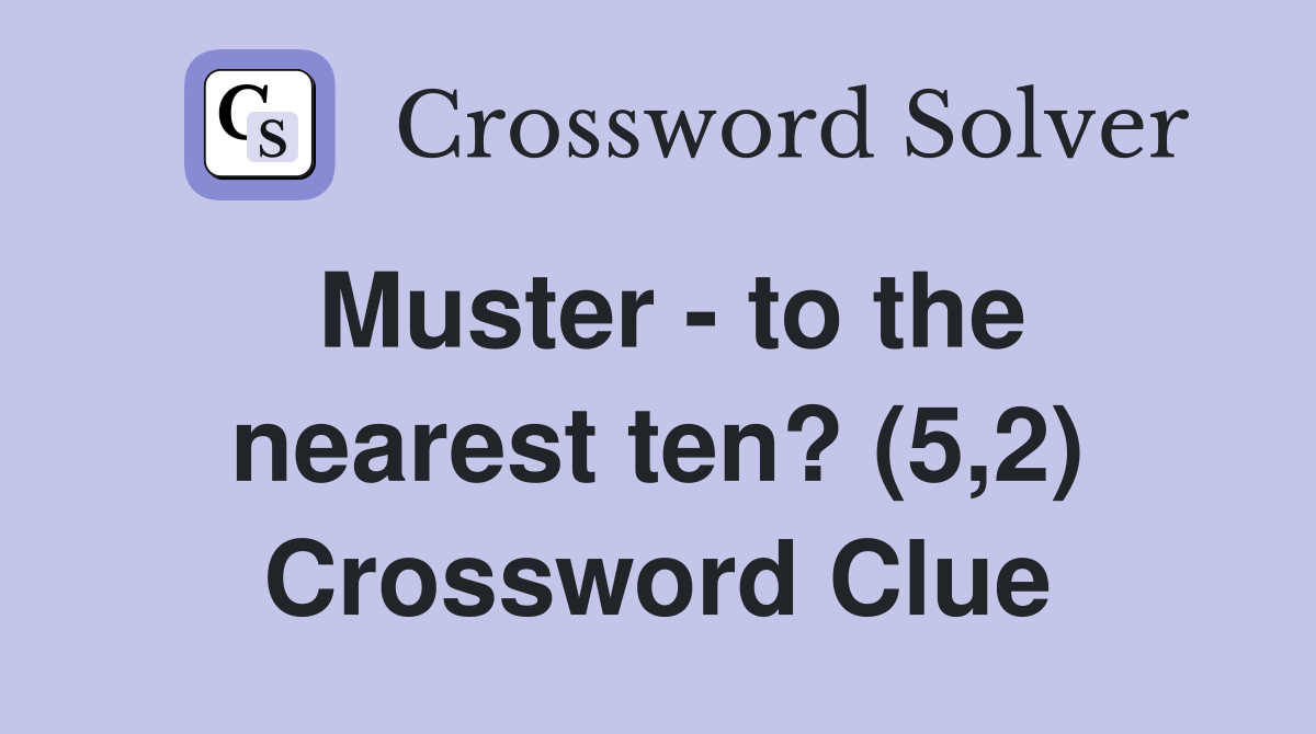 Muster - to the nearest ten? (5,2) Crossword Clue