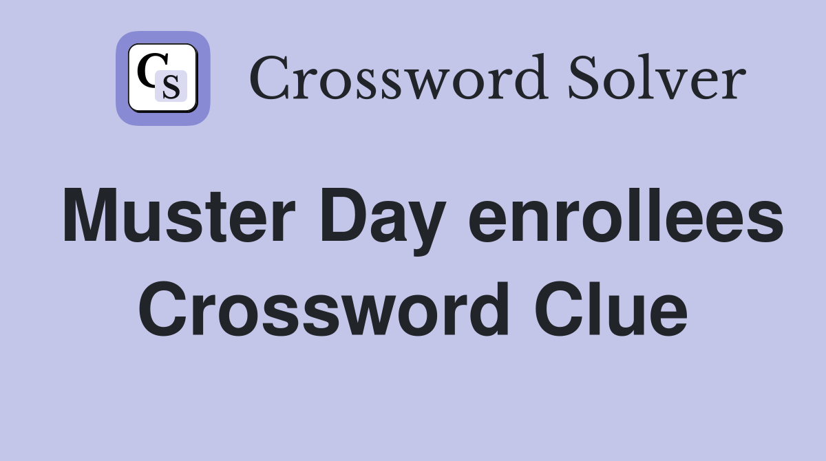 Muster Day enrollees Crossword Clue