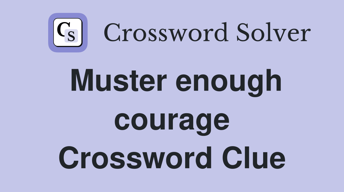 Muster enough courage Crossword Clue