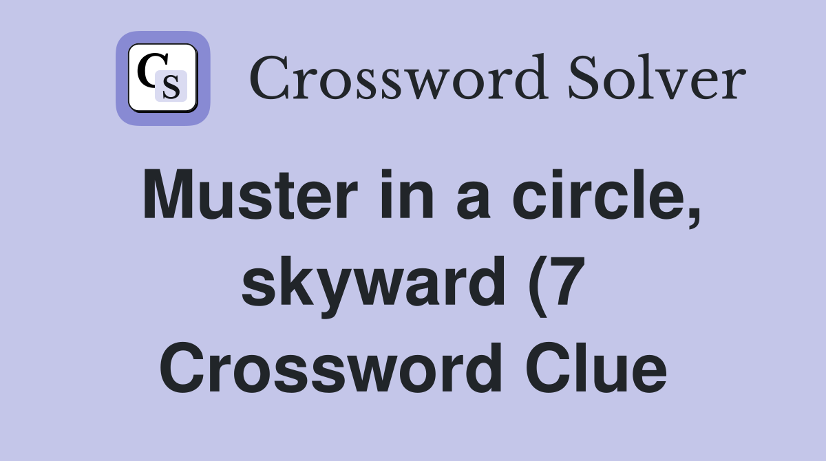 Muster in a circle skyward (7) Crossword Clue Answers Crossword Solver Muster in a circle skyward (7) Crossword Clue Answers Crossword Solver